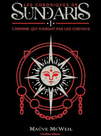Les Chroniques de Sundaris Tome 1 - L'homme qui n'aimait pas les chevaux